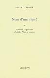 Revue Echoppe  / Nom d'une pipe ! : Ou Comment Magritte rêva d'expédier Hegel en vacances