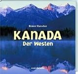 Kanada - Der Westen - Reiner Harscher