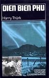 Dien Bien Phu. Die Schlacht, die einen Kolonialkrieg beendete - Harry Th�rk