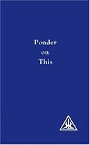 Ponder on This: From the Writings of Alice A.Bailey and the Tibetan Master Djwhal Khul