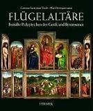 Fluegelaltaere. Bemalte Polyptychen der Gotik und Renaissance. (German Edition)