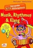 Das gro&szlig;e Kita-Bildungsbuch Musik, Rhythmus & Klang: Alles f&uuml;r singende und bewegte Kinder - Elke Gulden