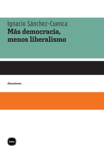 Más democracia, menos liberalismo (Discusiones) (Spanish Edition)