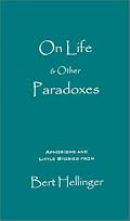 On Life & Other Paradoxes: Aphorisms and Little Stories from Bert Hellinger
