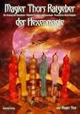 Magier Thors Ratgeber der Hexenmagie: Der Ursprung der Hexenkunst. Magische Produkte und Hexenrituale. Ein moderner Hexenratgeber - Magier Thor