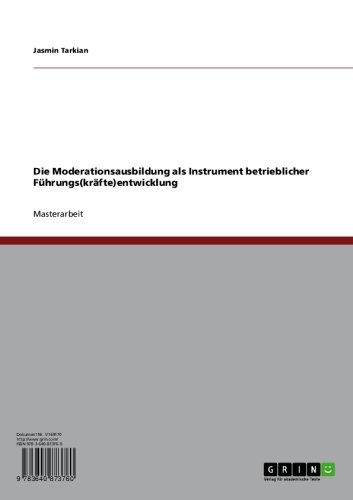 Die Moderationsausbildung als Instrument betrieblicher Führungs(kräfte)entwicklung (German Edition)