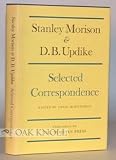 STANLEY MORISON and D.B. UPDIKE, SELECTED CORRESPONDENCE