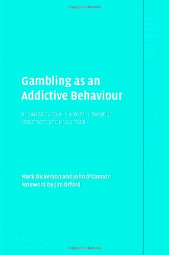 Gambling as an Addictive Behaviour: Impaired Control, Harm Minimisation, Treatment and Prevention (International Research Monographs in the Addictions)