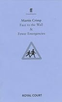 Face to the Wall: AND Fewer Emergencies (Faber StageScripts)