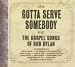 Gotta Serve Somebody -- The Gospel Songs Of Bob Dylan