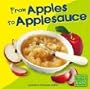 From Apples to Applesauce (First Facts: From Farm to Table)
