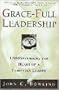 Grace-Full Leadership: Understanding the Heart of a Christian Leader