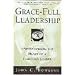 Grace-Full Leadership: Understanding the Heart of a Christian Leader