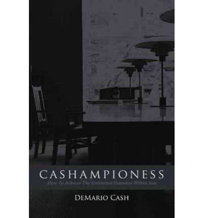 [ CASHAMPIONESS: HOW TO ACHIEVE THE UNLIMITED POTENTIAL WITHIN YOU ] By Cash, Demario ( Author) 2011 [ Hardcover ]