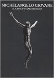 Michelangelo giovane : il Crocifisso ritrovato