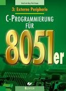 C-Programmierung für 8051er: C-Programmierung für die 8051er: Band 3: Externe Peripherie: BD 3