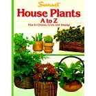House Plants A to Z (House Plants) by  Sunset