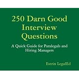250 Darn Good Interview Questions: A Quick Guide for Paralegals and Hiring Managers