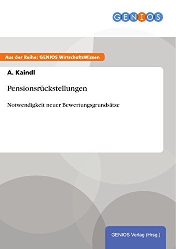 Pensionsrückstellungen: Notwendigkeit neuer Bewertungsgrundsätze (German Edition)