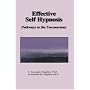 Effective Self Hypnosis: Pathways to the Unconscio&hellip by C. Alexander