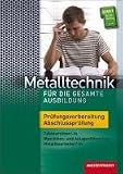 Produkt-Bild: Metalltechnik f&uuml;r die gesamte Ausbildung: Pr&uuml;fungsbuch
