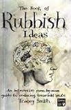 The Book of Rubbish Ideas: An interactive, room-by-room, guide to reducing household waste.