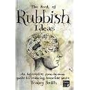 The Book of Rubbish Ideas: An interactive, room-by-room, guide to reducing household waste.