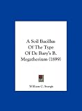 A Soil Bacillus Of The Type Of De Bary s B. Megatherium (1899)