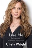 by Chely Wright (Author)Like Me: Confessions of a Heartland Country Singer [Deckle Edge] [Hardcover]