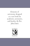 Elements of astronomy: designed as a text-book for academies, seminaries, and families. By Rev. John Davis