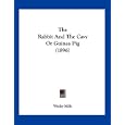  The Rabbit And The Cavy Or Guinea Pig (1896) by Wesley Mills (Hardcover - Aug 10, 2009)