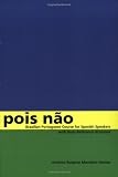 Pois não: Brazilian Portuguese Course for Spanish Speakers, with Basic Reference Grammar