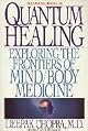 Quantum Healing: Exploring the Frontiers of Mind/Body Medicine