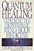 Quantum Healing Exploring the Frontiers of Mind /Body Spirit