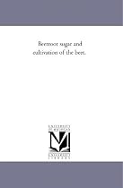 Beetroot sugar and cultivation of the beet.