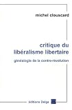 Critique du libéralisme libertaire : Généaologie de la contre-révolution, de la Révolution française aux Trente Honteuses