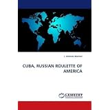CUBA, RUSSIAN ROULETTE OF AMERICA