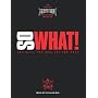 So What!: The Good, the Mad, and the Ugly