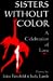 Sisters Without Color: A Celebration of Love