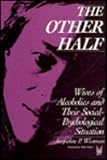 The Other Half: Wives of Alcholics and Their Social-Psychological Situation (Communication and Social Order)