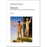 Oasi gay. Miti & titani della cultura omosessuale e lesbicadi Vincenzo Patan�
