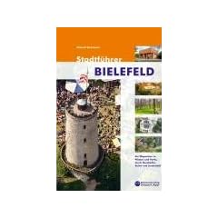 Stadtf�hrer Bielefeld: Ein Wegweiser zu Pl�tzen und Parks, durch Geschichte, Kultur und Landschaft