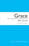 Grace: The Free, Unconditional and Limitless Love of God (Faith Going Deeper)