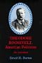Theodore Roosevelt, American Politician: An Assessment
