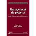 Management de projet : Tome 3, Etudes de cas et supports de formation