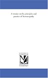 A treatise on the principles and practice of homoeopathy