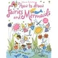 How To Draw Fairies And Mermaids (Usborne Activities)
