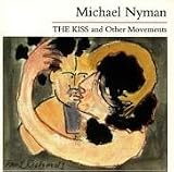 Revue Michael Nyman  / The Kiss & Other Movements
