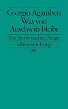 Was von Auschwitz bleibt: Das Archiv und der Zeuge. Homo sacer III (edition suhrkamp) - Giorgio Agamben