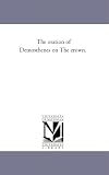 The oration of Demosthenes on The crown.